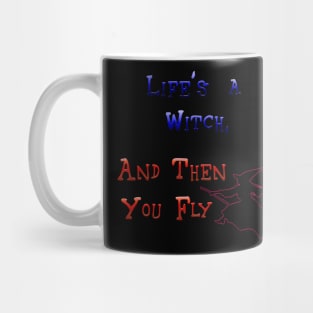 Life's A Witch  Then You Fly Mug